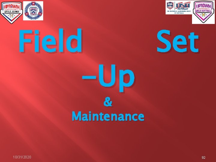 Field Set -Up & Maintenance 10/31/2020 92 