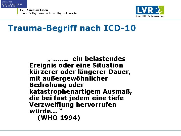 LVR-Klinikum Essen Klinik für Psychosomatik und Psychotherapie Trauma-Begriff nach ICD-10 „. . . .