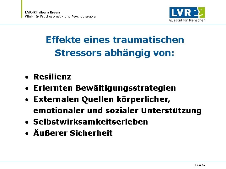 LVR-Klinikum Essen Klinik für Psychosomatik und Psychotherapie Effekte eines traumatischen Stressors abhängig von: •