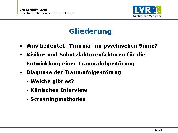 LVR-Klinikum Essen Klinik für Psychosomatik und Psychotherapie Gliederung • Was bedeutet „Trauma“ im psychischen