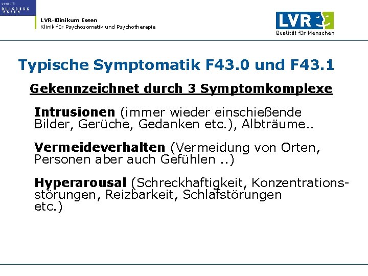 LVR-Klinikum Essen Klinik für Psychosomatik und Psychotherapie Typische Symptomatik F 43. 0 und F