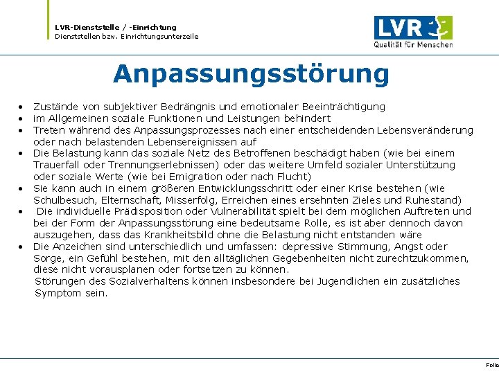 LVR-Dienststelle / -Einrichtung Dienststellen bzw. Einrichtungsunterzeile Anpassungsstörung • • Zustände von subjektiver Bedrängnis und