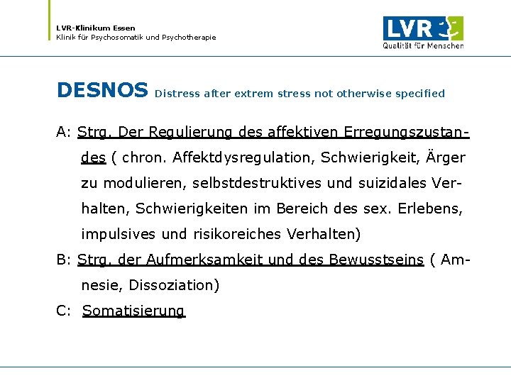 LVR-Klinikum Essen Klinik für Psychosomatik und Psychotherapie DESNOS Distress after extrem stress not otherwise