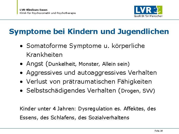 LVR-Klinikum Essen Klinik für Psychosomatik und Psychotherapie Symptome bei Kindern und Jugendlichen • Somatoforme