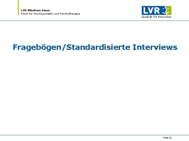 LVR-Klinikum Essen Klinik für Psychosomatik und Psychotherapie Fragebögen/Standardisierte Interviews Folie 31 