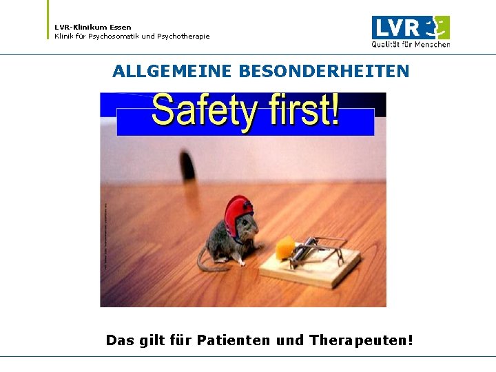 LVR-Klinikum Essen Klinik für Psychosomatik und Psychotherapie ALLGEMEINE BESONDERHEITEN Das gilt für Patienten und