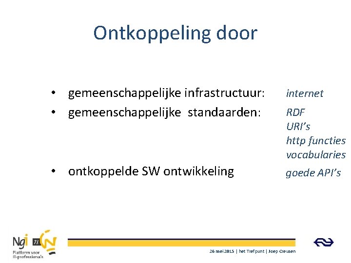 Ontkoppeling door • gemeenschappelijke infrastructuur: • gemeenschappelijke standaarden: internet • ontkoppelde SW ontwikkeling goede