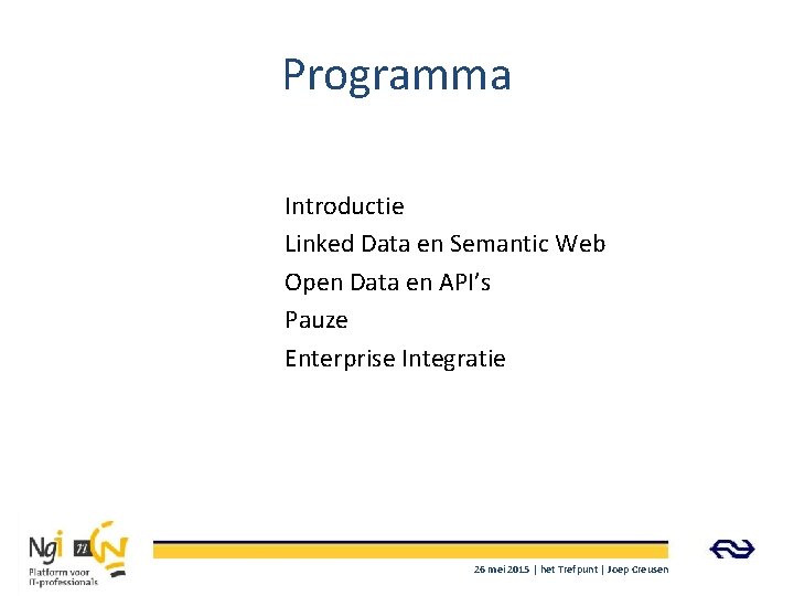 Programma Introductie Linked Data en Semantic Web Open Data en API’s Pauze Enterprise Integratie