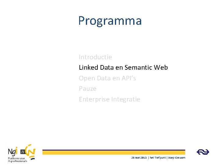 Programma Introductie Linked Data en Semantic Web Open Data en API’s Pauze Enterprise Integratie