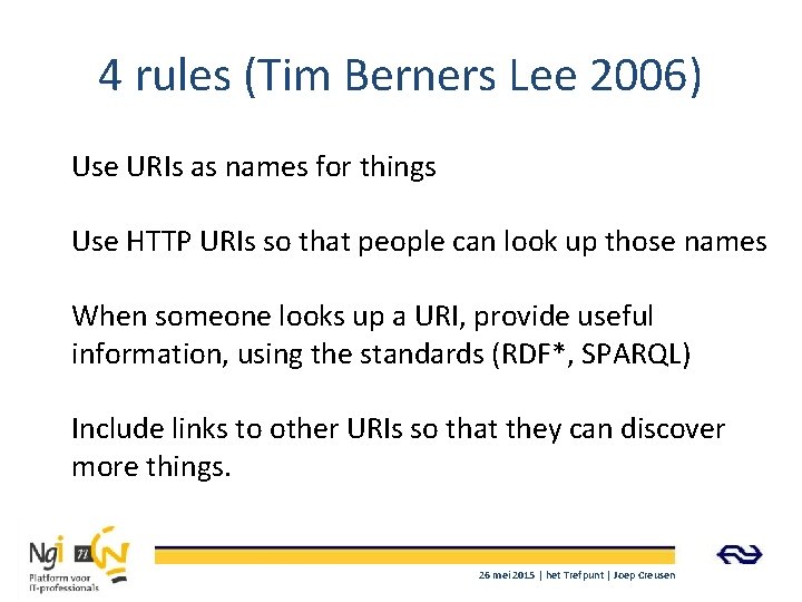 4 rules (Tim Berners Lee 2006) Use URIs as names for things Use HTTP