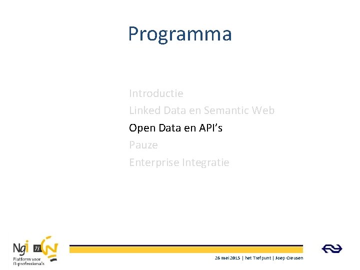 Programma Introductie Linked Data en Semantic Web Open Data en API’s Pauze Enterprise Integratie