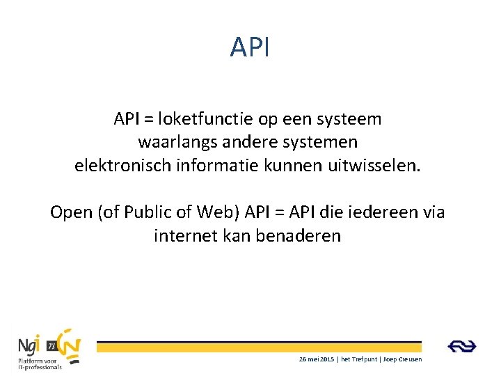 API = loketfunctie op een systeem waarlangs andere systemen elektronisch informatie kunnen uitwisselen. Open