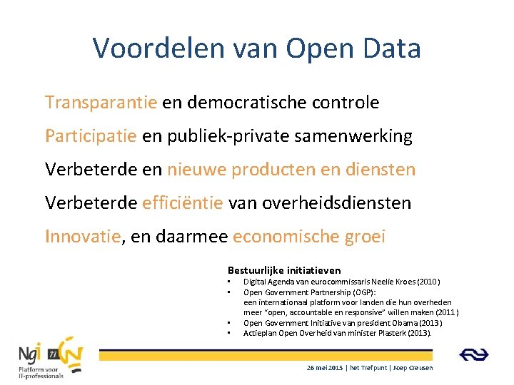 Voordelen van Open Data Transparantie en democratische controle Participatie en publiek-private samenwerking Verbeterde en