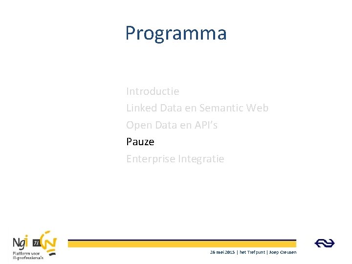 Programma Introductie Linked Data en Semantic Web Open Data en API’s Pauze Enterprise Integratie
