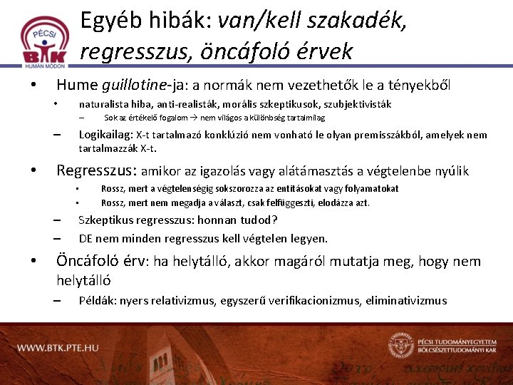 Egyéb hibák: van/kell szakadék, regresszus, öncáfoló érvek • Hume guillotine-ja: a normák nem vezethetők