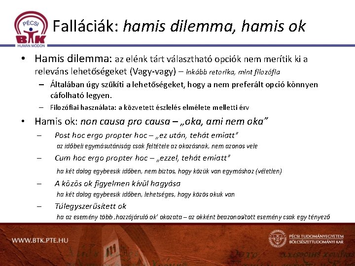 Falláciák: hamis dilemma, hamis ok • Hamis dilemma: az elénk tárt választható opciók nem