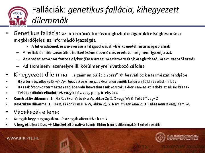 Falláciák: genetikus fallácia, kihegyezett dilemmák • Genetikus fallácia: az információ-forrás megbízhatóságának kétségbevonása megkérdőjelezi az