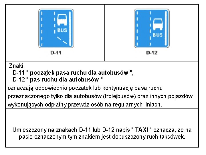  Znaki: D-11 " początek pasa ruchu dla autobusów ", D-12 " pas ruchu