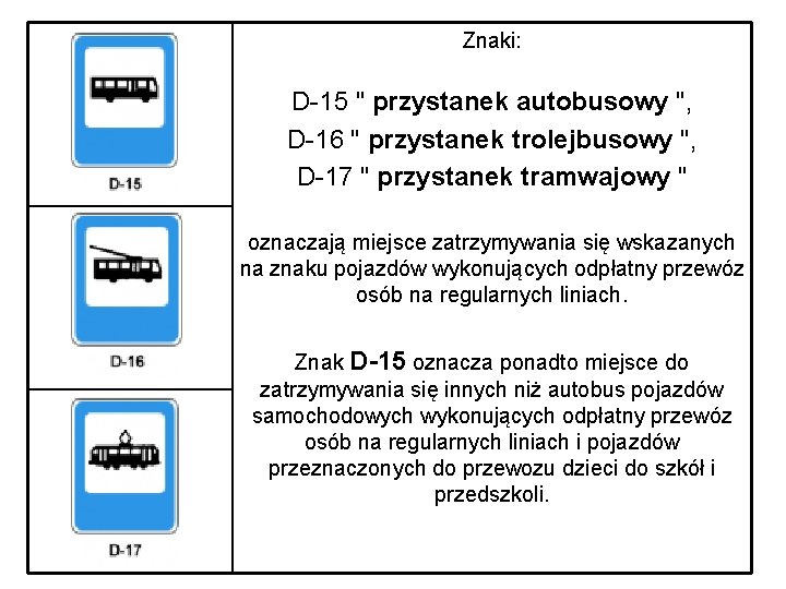 Znaki: D-15 " przystanek autobusowy ", D-16 " przystanek trolejbusowy ", D-17 " przystanek