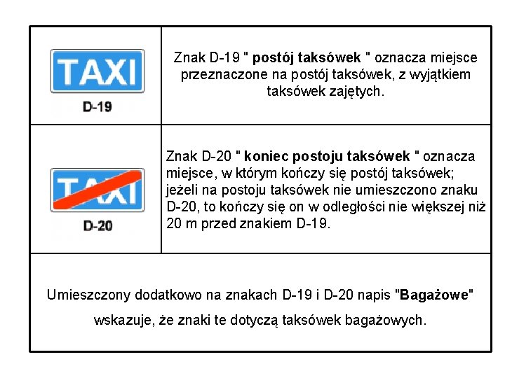 Znak D-19 " postój taksówek " oznacza miejsce przeznaczone na postój taksówek, z wyjątkiem