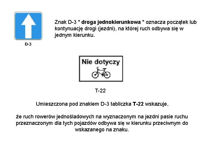 Znak D-3 " droga jednokierunkowa " oznacza początek lub kontynuację drogi (jezdni), na której