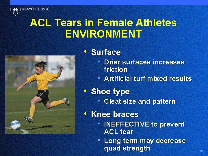 ACL Tears in Female Athletes ENVIRONMENT • Surface • Drier surfaces increases • friction