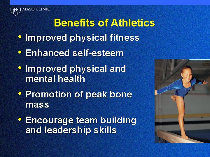 Benefits of Athletics • Improved physical fitness • Enhanced self-esteem • Improved physical and