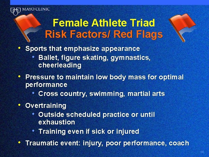 Female Athlete Triad Risk Factors/ Red Flags • Sports that emphasize appearance • Ballet,