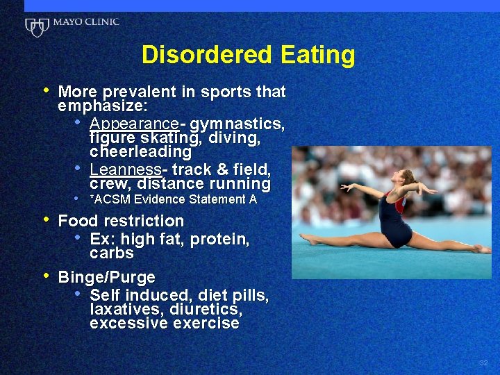 Disordered Eating • More prevalent in sports that emphasize: • Appearance- gymnastics, figure skating,