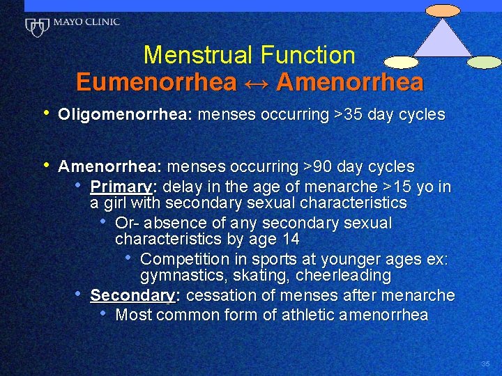 Menstrual Function Eumenorrhea ↔ Amenorrhea • Oligomenorrhea: menses occurring >35 day cycles • Amenorrhea: