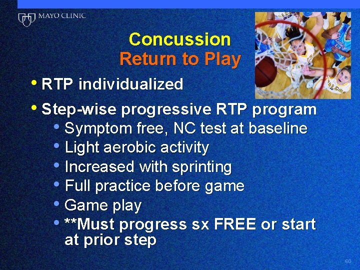 Concussion Return to Play • RTP individualized • Step-wise progressive RTP program • Symptom