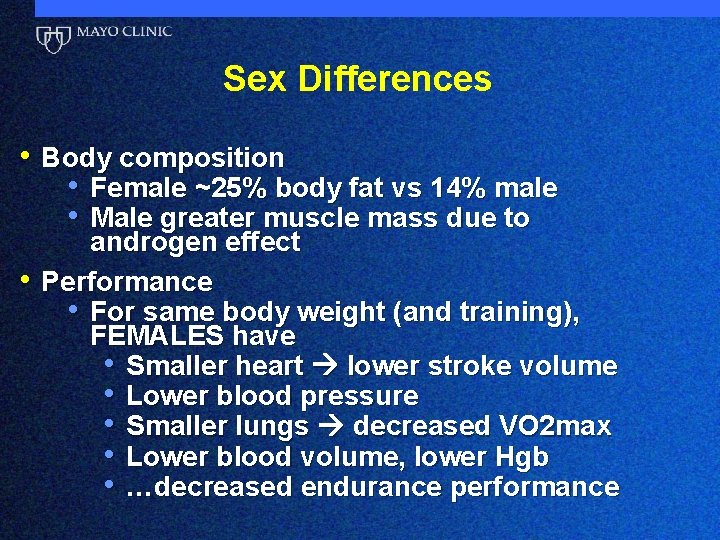 Sex Differences • Body composition • Female ~25% body fat vs 14% male •