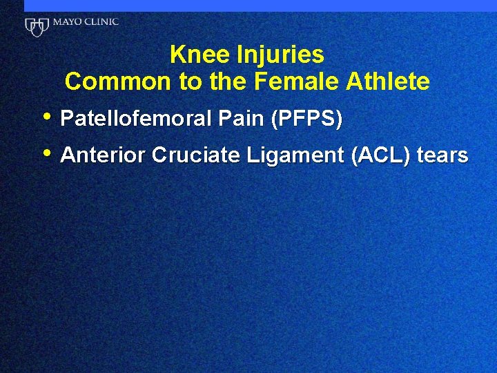 Knee Injuries Common to the Female Athlete • Patellofemoral Pain (PFPS) • Anterior Cruciate
