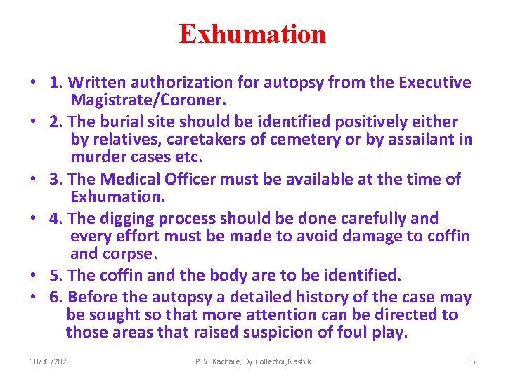 Exhumation • 1. Written authorization for autopsy from the Executive Magistrate/Coroner. • 2. The