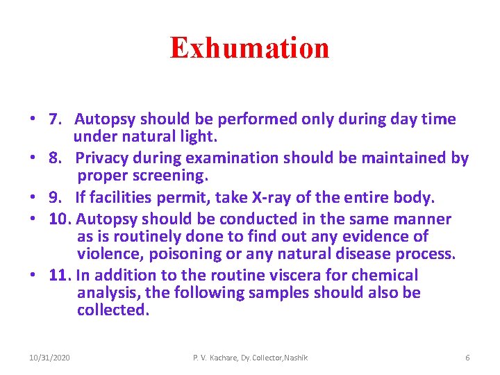 Exhumation • 7. Autopsy should be performed only during day time under natural light.