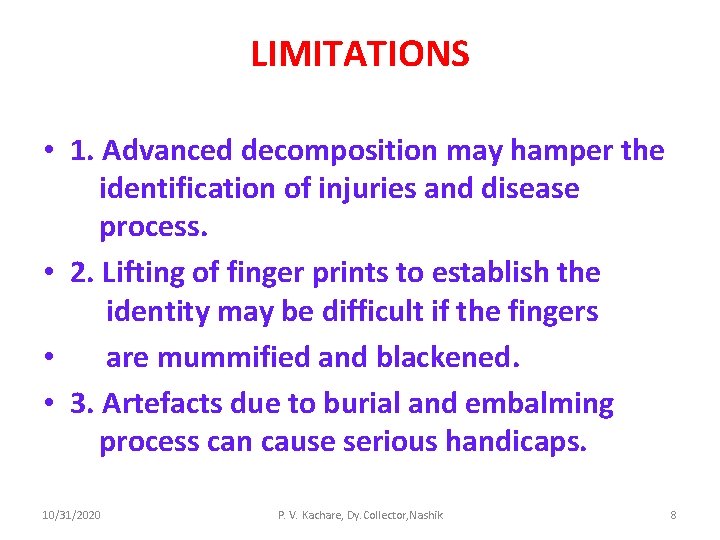 LIMITATIONS • 1. Advanced decomposition may hamper the identification of injuries and disease process.