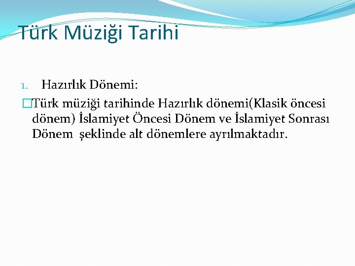 Türk Müziği Tarihi 1. Hazırlık Dönemi: �Türk müziği tarihinde Hazırlık dönemi(Klasik öncesi dönem) İslamiyet