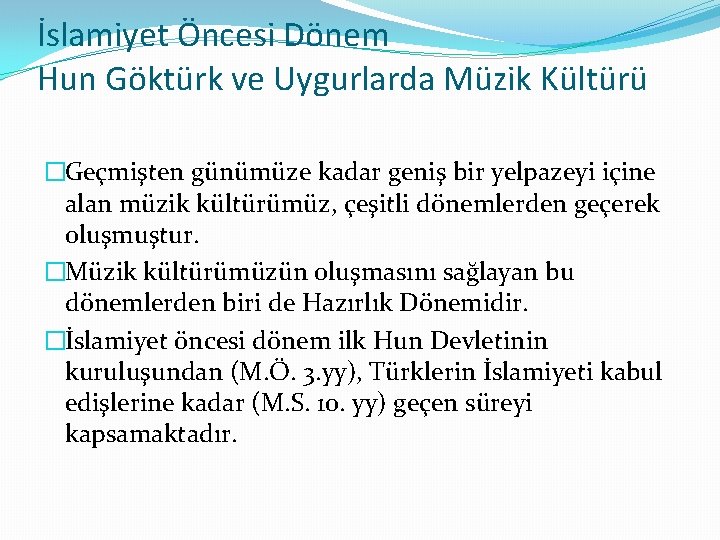 İslamiyet Öncesi Dönem Hun Göktürk ve Uygurlarda Müzik Kültürü �Geçmişten günümüze kadar geniş bir