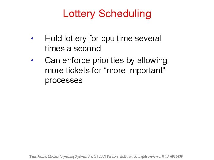 Lottery Scheduling • • Hold lottery for cpu time several times a second Can