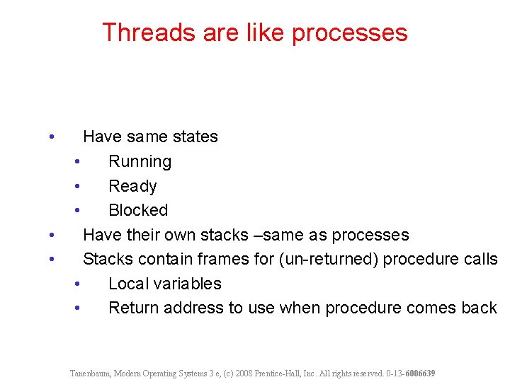Threads are like processes • • • Have same states • Running • Ready