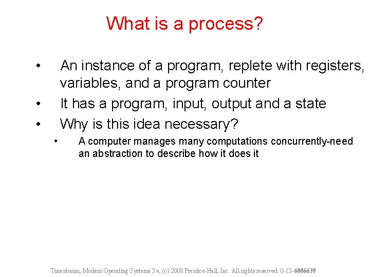 What is a process? • An instance of a program, replete with registers, variables,