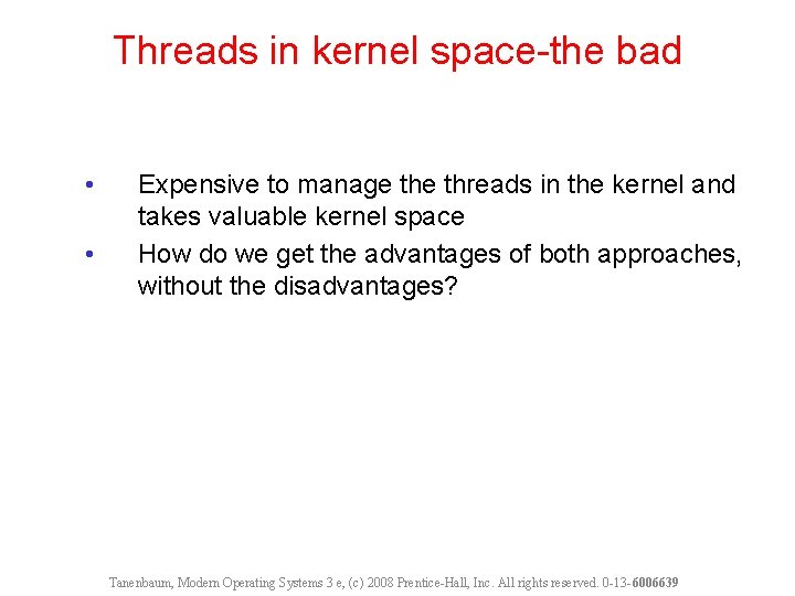 Threads in kernel space-the bad • • Expensive to manage threads in the kernel