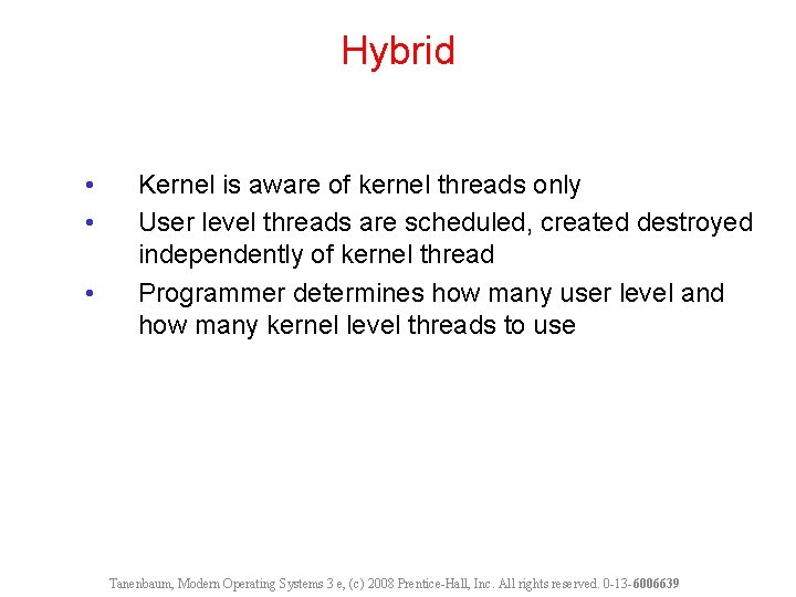 Hybrid • • • Kernel is aware of kernel threads only User level threads