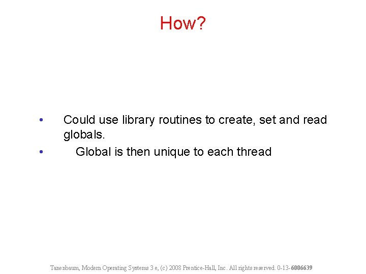 How? • • Could use library routines to create, set and read globals. Global