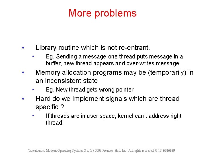 More problems • Library routine which is not re-entrant. • • Eg. Sending a