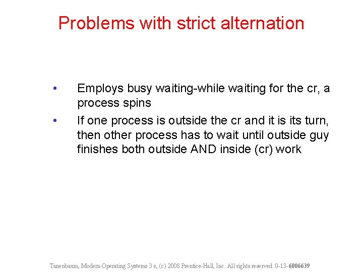 Problems with strict alternation • • Employs busy waiting-while waiting for the cr, a