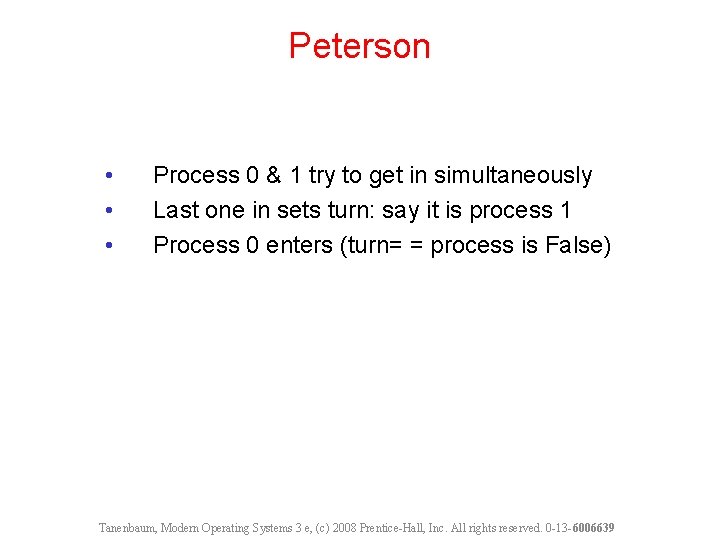 Peterson • • • Process 0 & 1 try to get in simultaneously Last