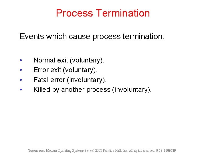 Process Termination Events which cause process termination: • • Normal exit (voluntary). Error exit