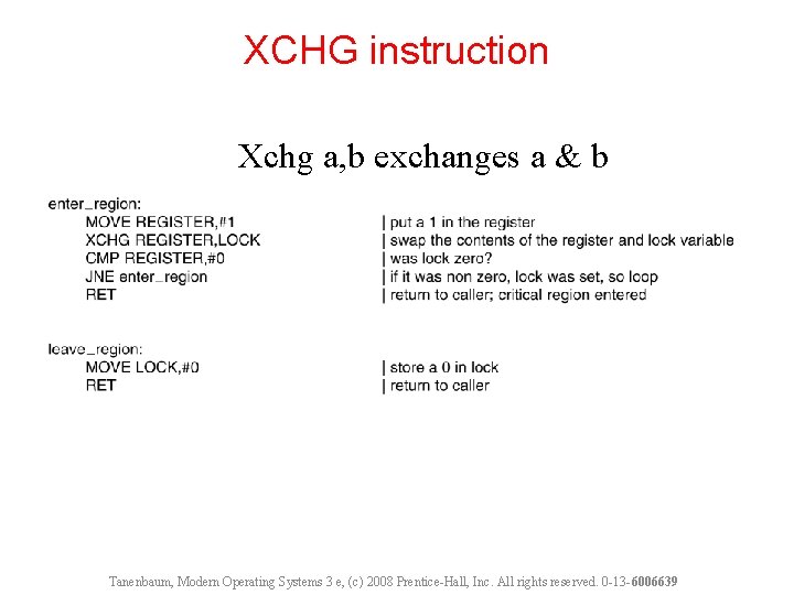 XCHG instruction Xchg a, b exchanges a & b Tanenbaum, Modern Operating Systems 3