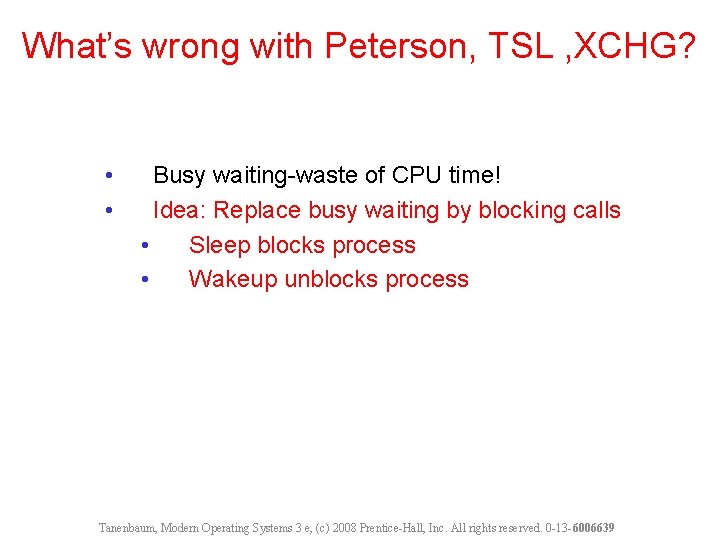 What’s wrong with Peterson, TSL , XCHG? • • Busy waiting-waste of CPU time!